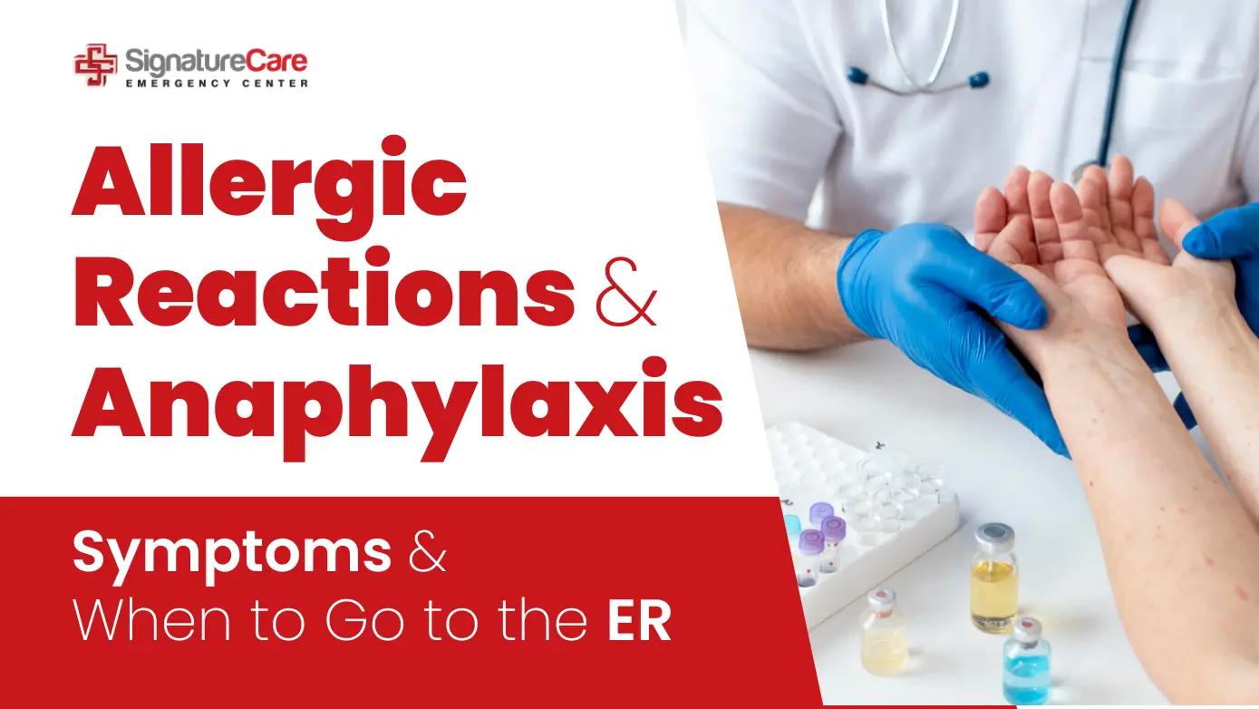 Allergic Reactions & Anaphylaxis: Symptoms and When to Go to the ER
